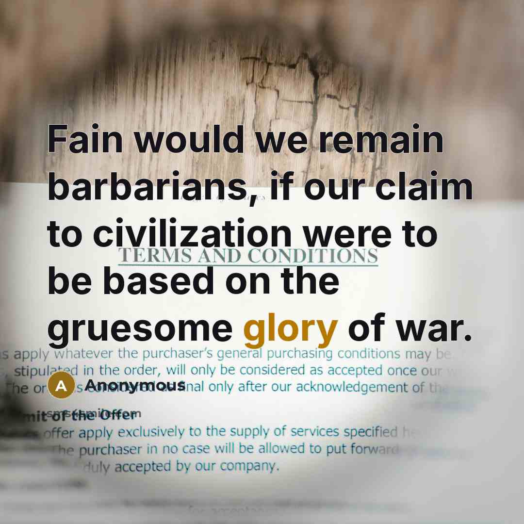 “Fain would we remain barbarians, if our claim to civilization…” quote by Anonymous