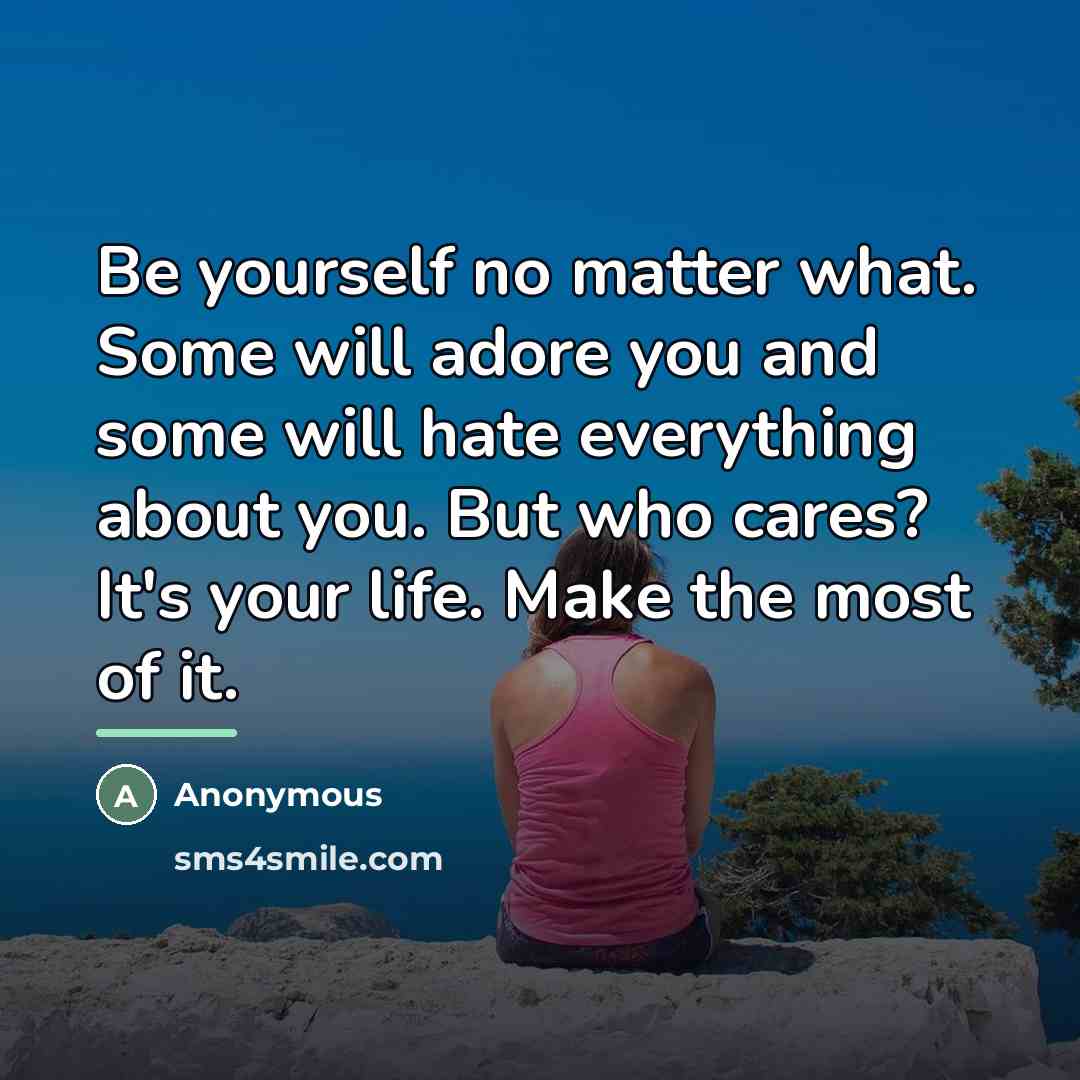 “Be yourself no matter what. Some will adore you and…” quote by Anonymous