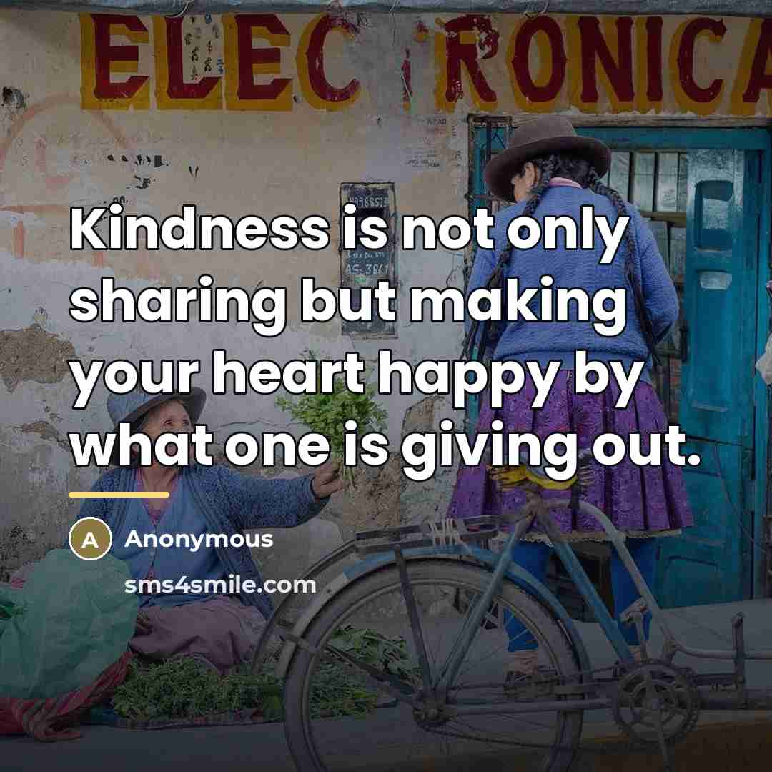 “Kindness is not only sharing but making your heart happy…” quote by Anonymous
