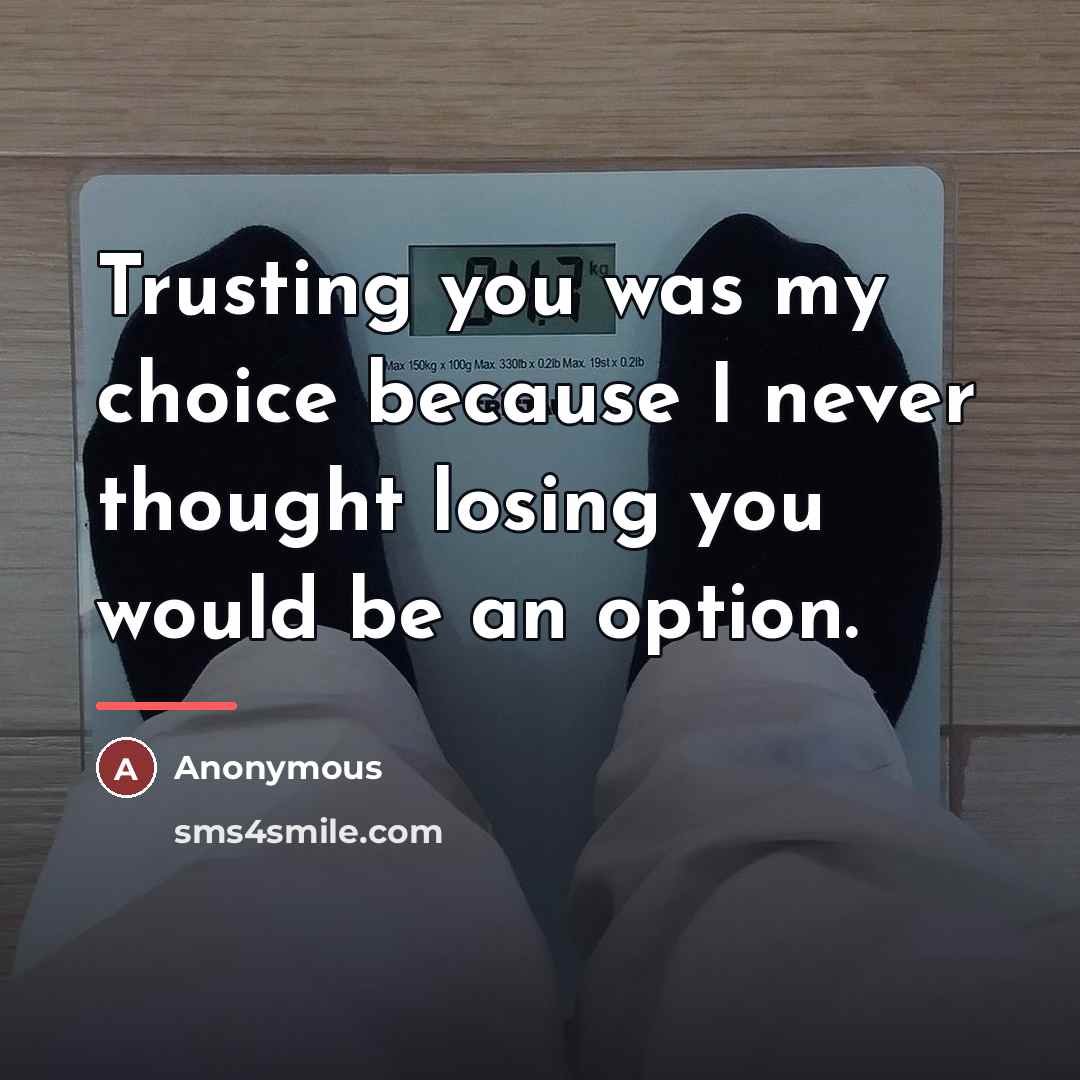 “Trusting you was my choice because I never thought losing…” quote by Anonymous