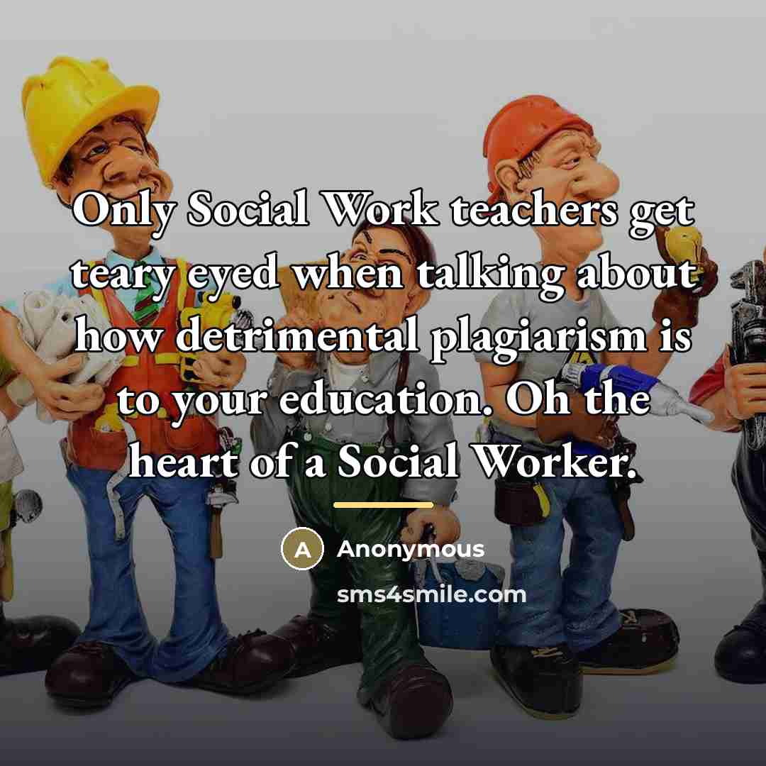 “Only Social Work teachers get teary eyed when talking about…” quote by Anonymous