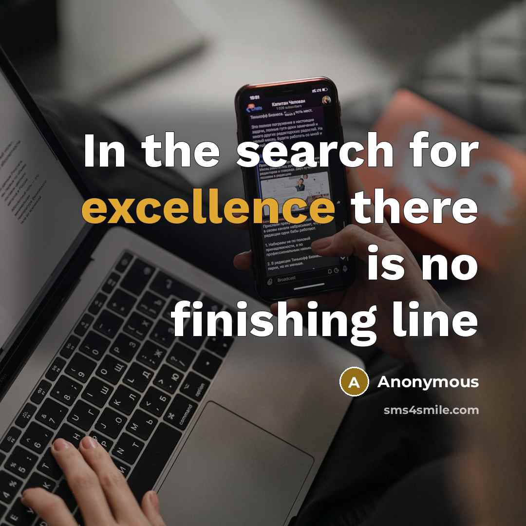 “In the search for excellence there is no finishing line…” quote by Anonymous