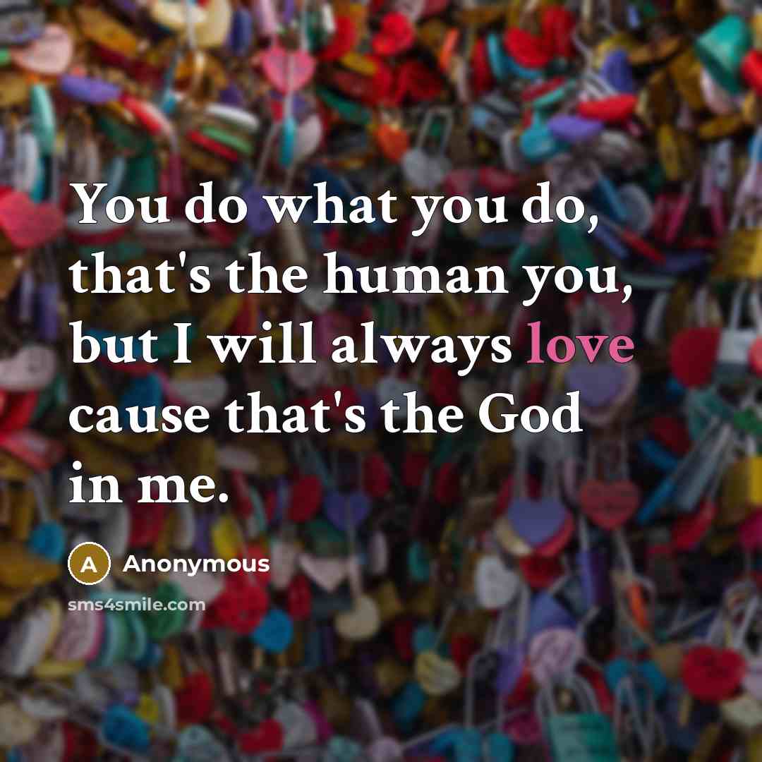 “You do what you do, that's the human you, but…” quote by Anonymous