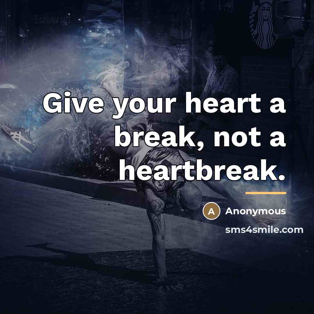 “Give your heart a break, not a heartbreak.…” quote by Julianna18