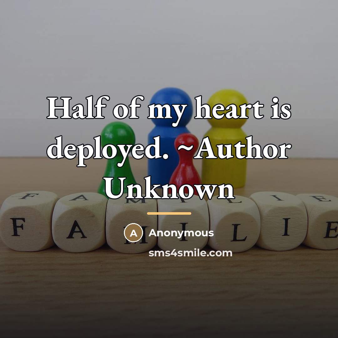“Half of my heart is deployed. ~Author Unknown…” quote by Anonymous