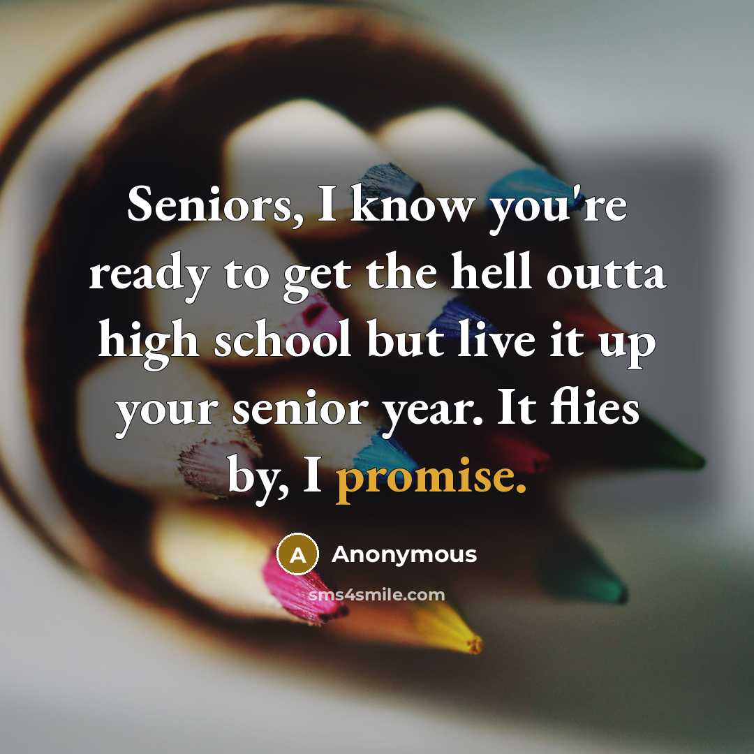 “Seniors, I know you're ready to get the hell outta…” quote by Anonymous
