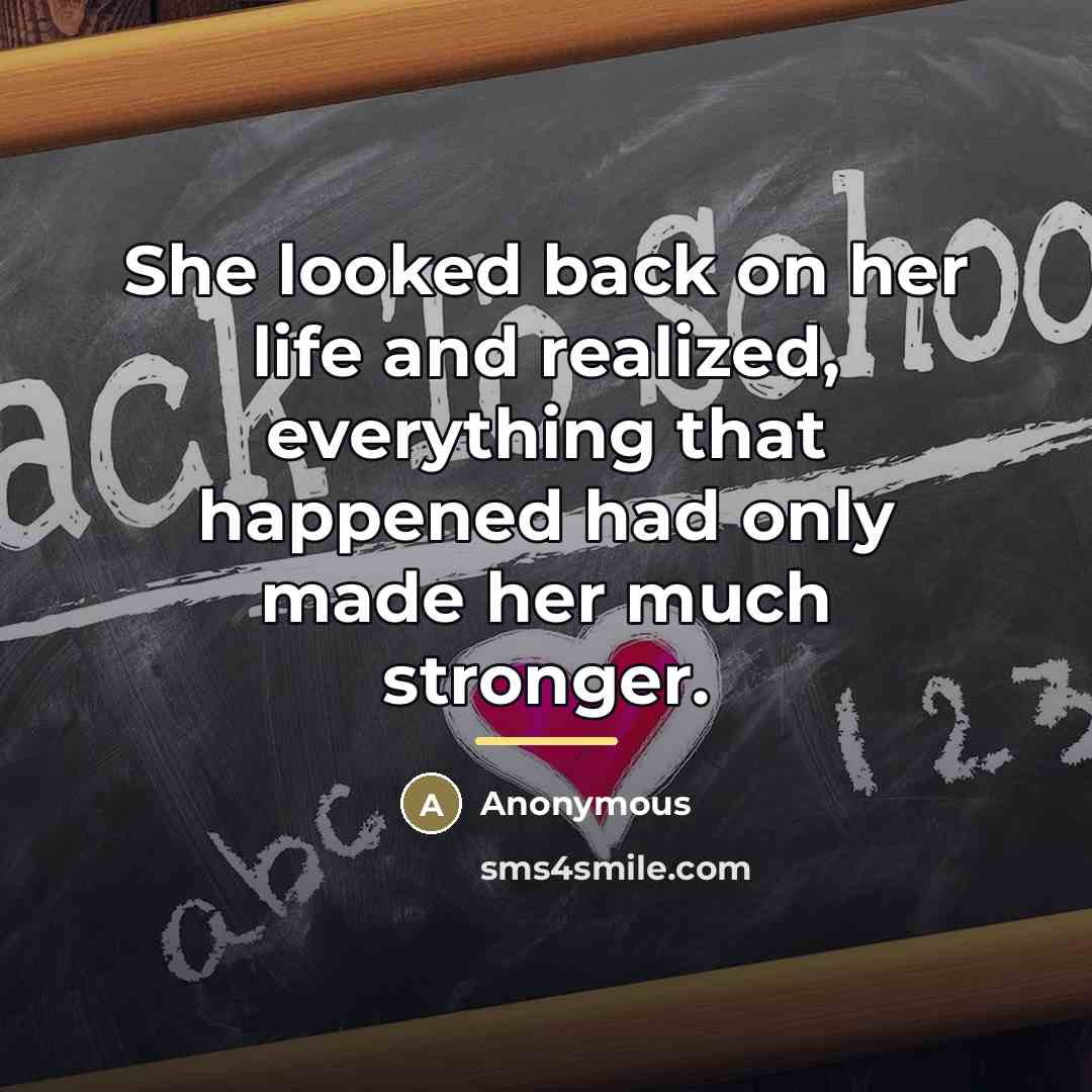 “She looked back on her life and realized, everything that…” quote by Anonymous