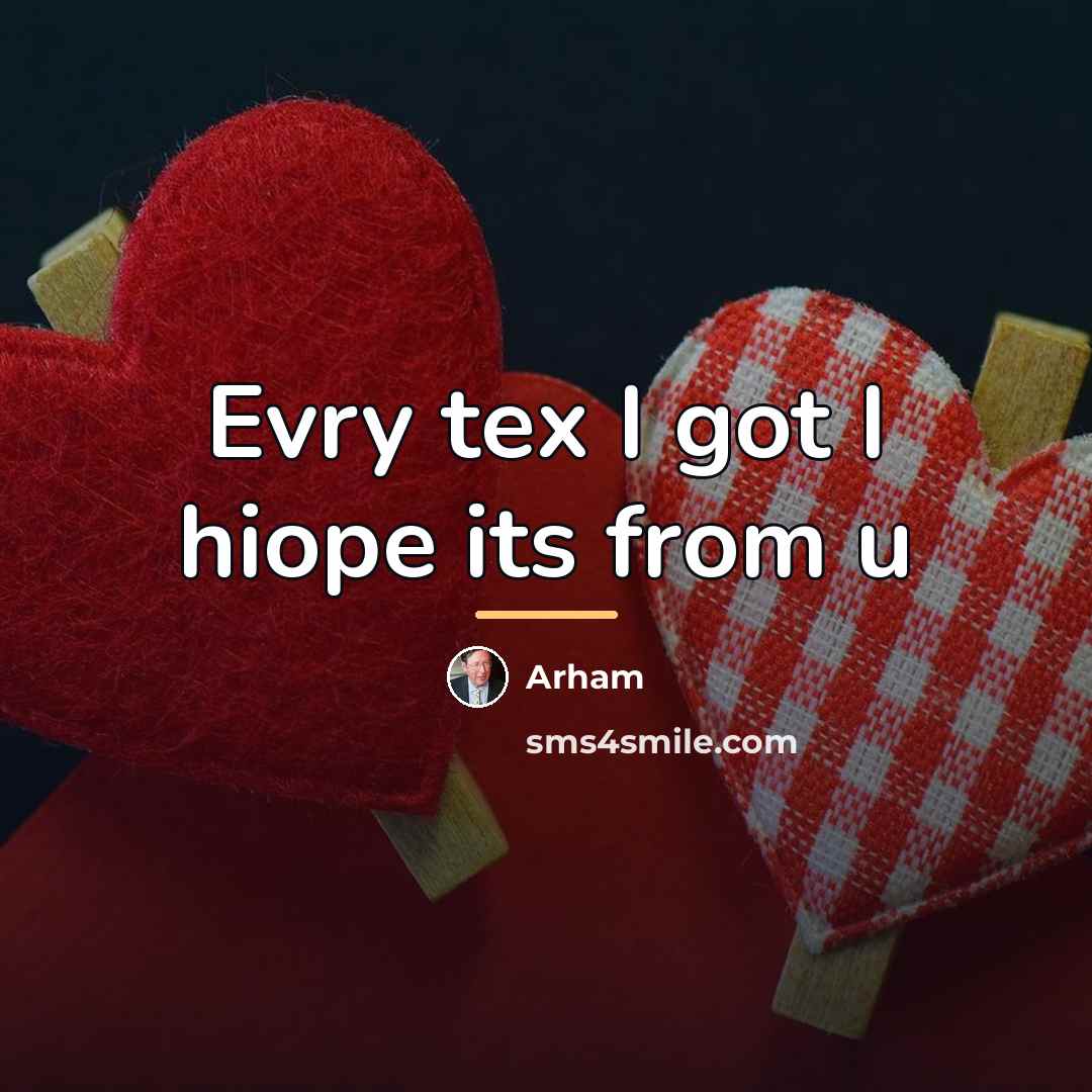 “Evry tex I got I hiope its from u…” quote by Arham