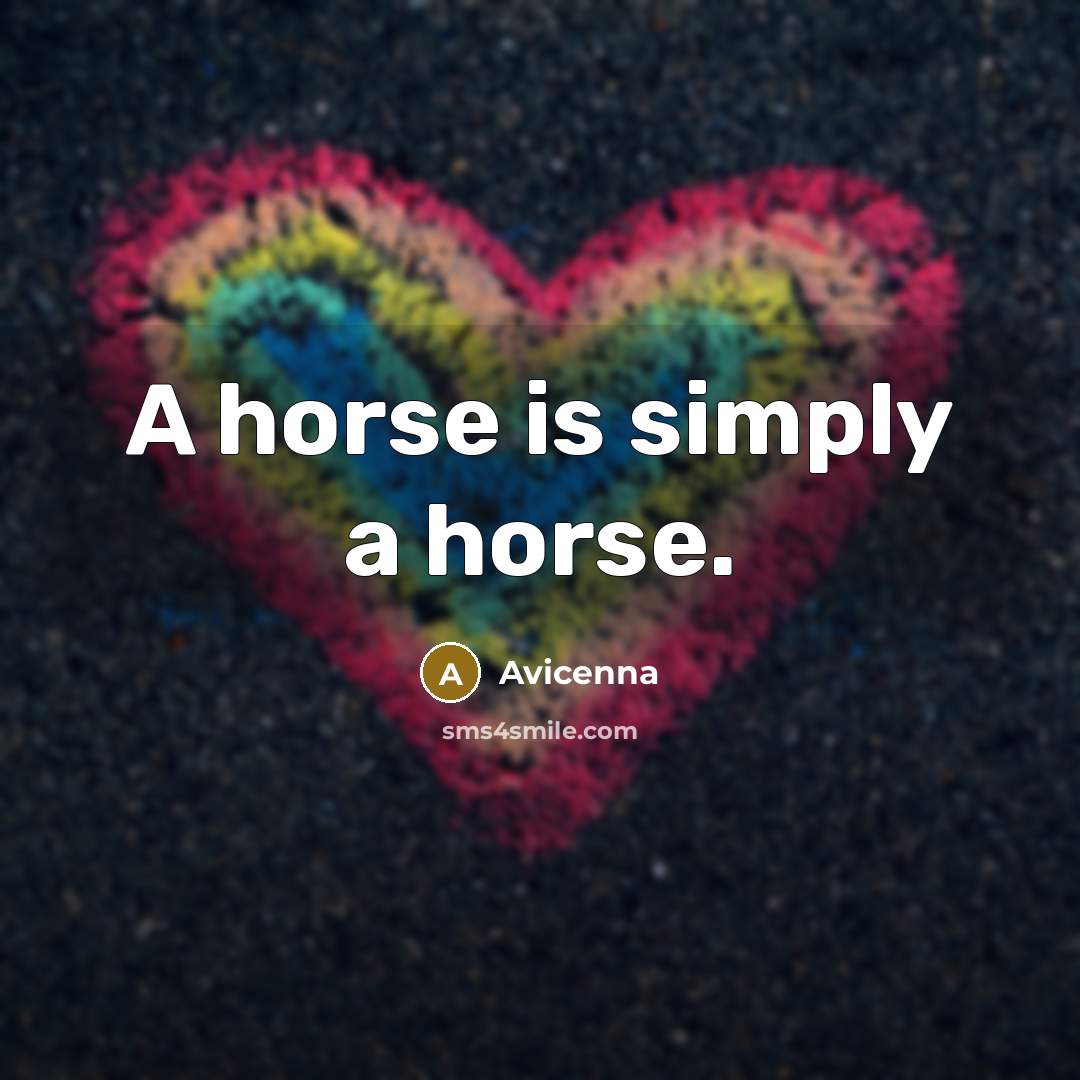 “A horse is simply a horse.…” quote by Avicenna