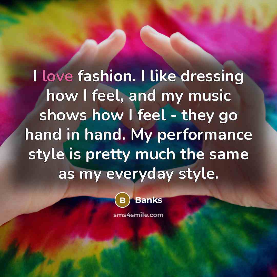 “I love fashion. I like dressing how I feel, and…” quote by Banks