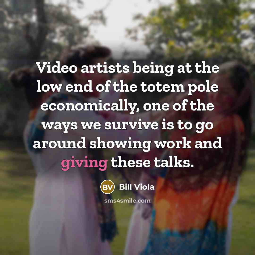 “Video artists being at the low end of the totem…” quote by Bill Viola