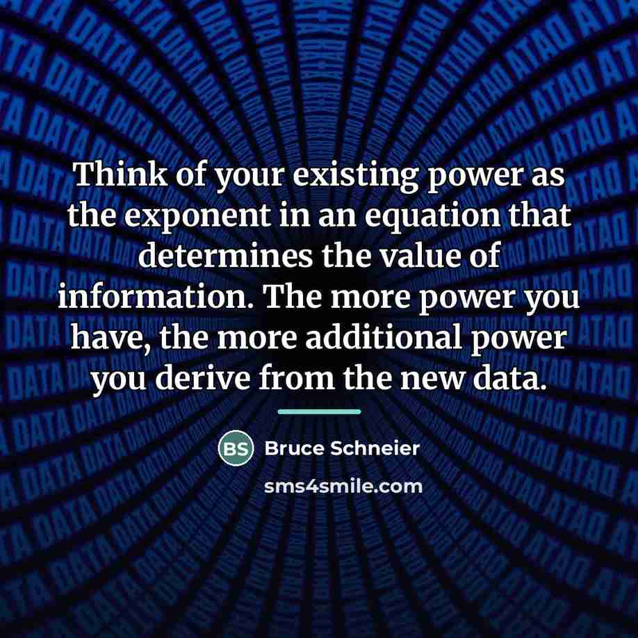 “Think of your existing power as the exponent in an…” quote by Bruce Schneier