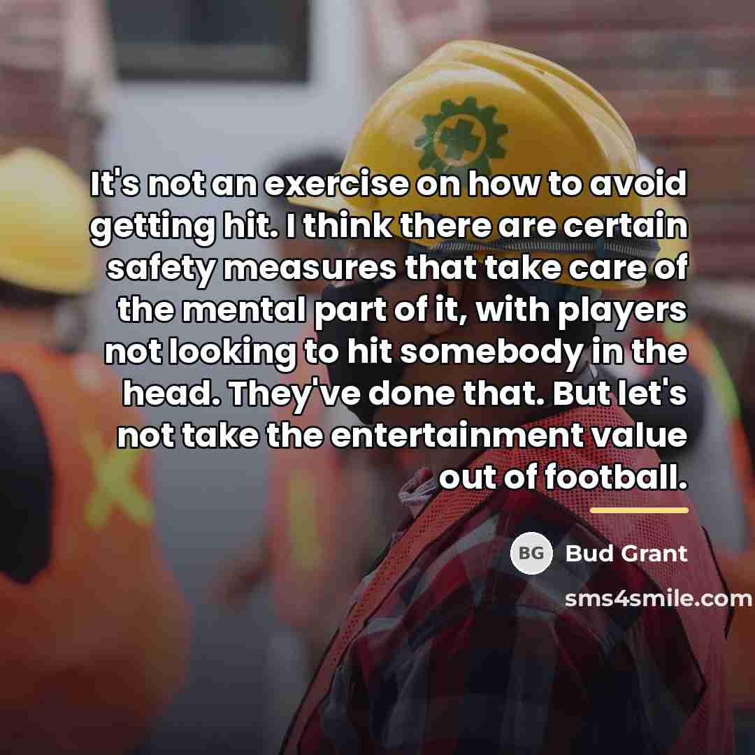 “It's not an exercise on how to avoid getting hit.…” quote by Bud Grant