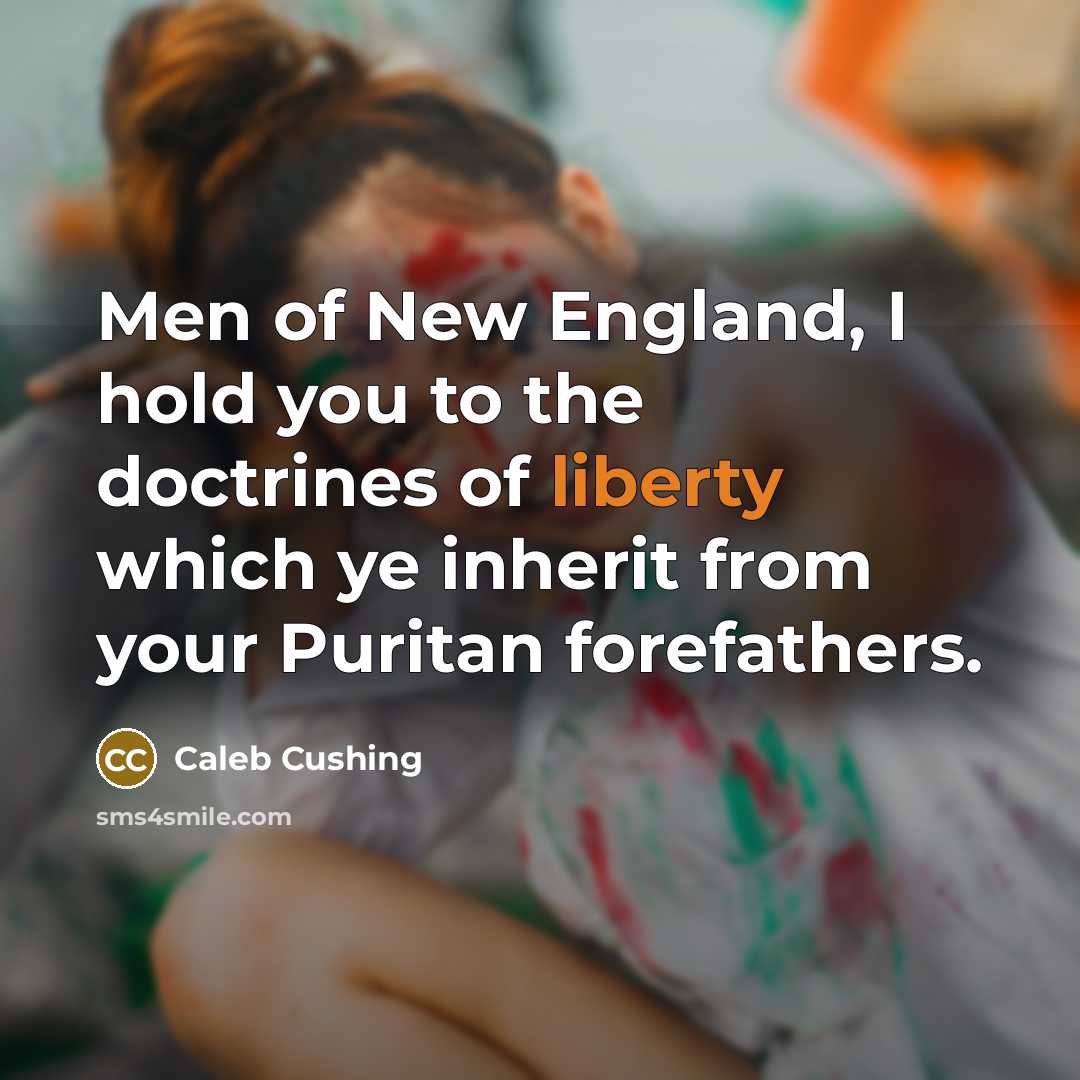 “Men of New England, I hold you to the doctrines…” quote by Caleb Cushing