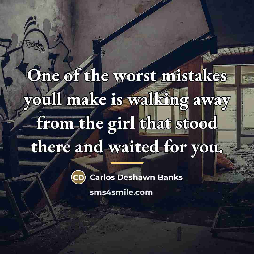 “One of the worst mistakes youll make is walking away…” quote by Anonymous