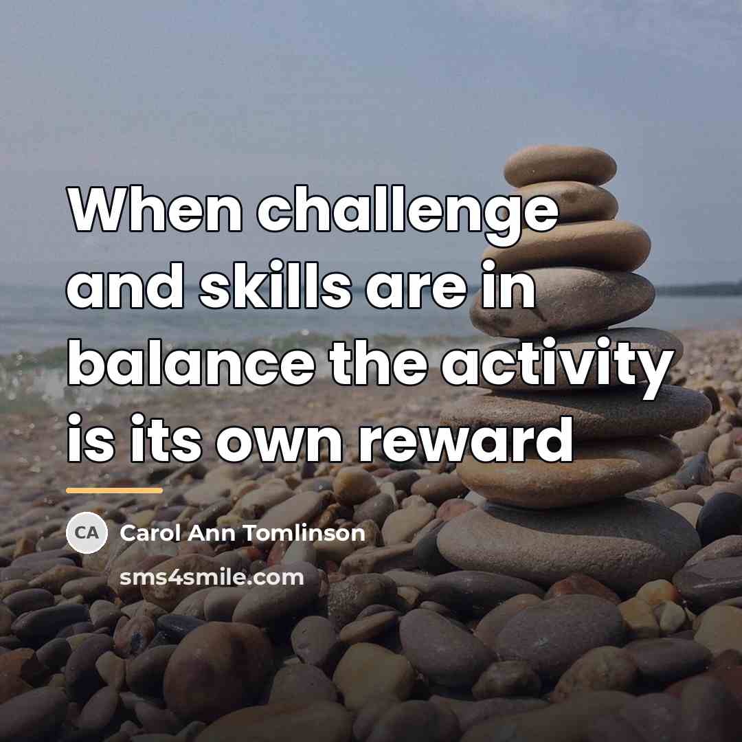 “When challenge and skills are in balance the activity is…” quote by Carol Ann Tomlinson