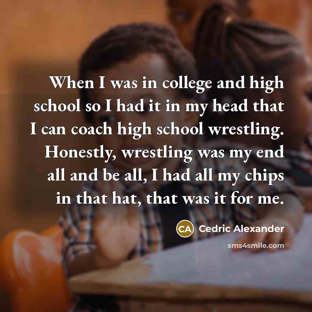 “When I was in college and high school so I…” quote by Cedric Alexander