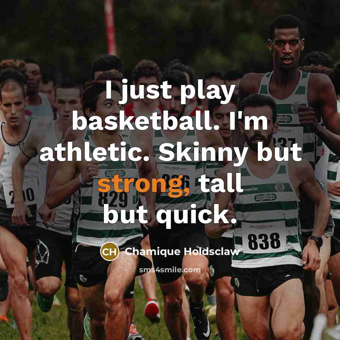 “I just play basketball. I'm athletic. Skinny but strong, tall…” quote by Chamique Holdsclaw