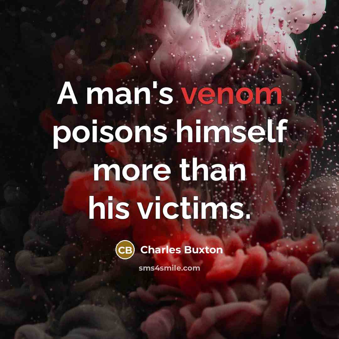 “A man's venom poisons himself more than his victims.…” quote by Charles Buxton