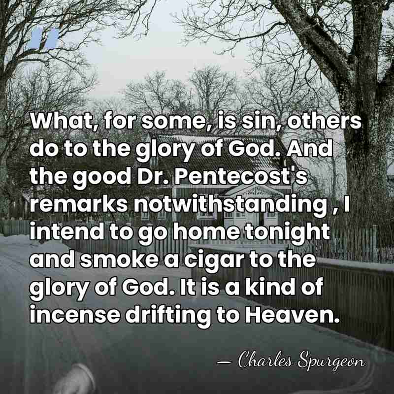 What, for some, is sin, others do to the glory of God.&hellip; - Charles Spurgeon