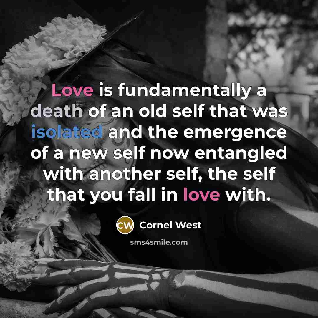 “Love is fundamentally a death of an old self that…” quote by Cornel West