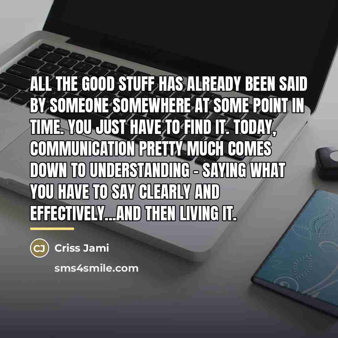 “All the good stuff has already been said by someone…” quote by Criss Jami