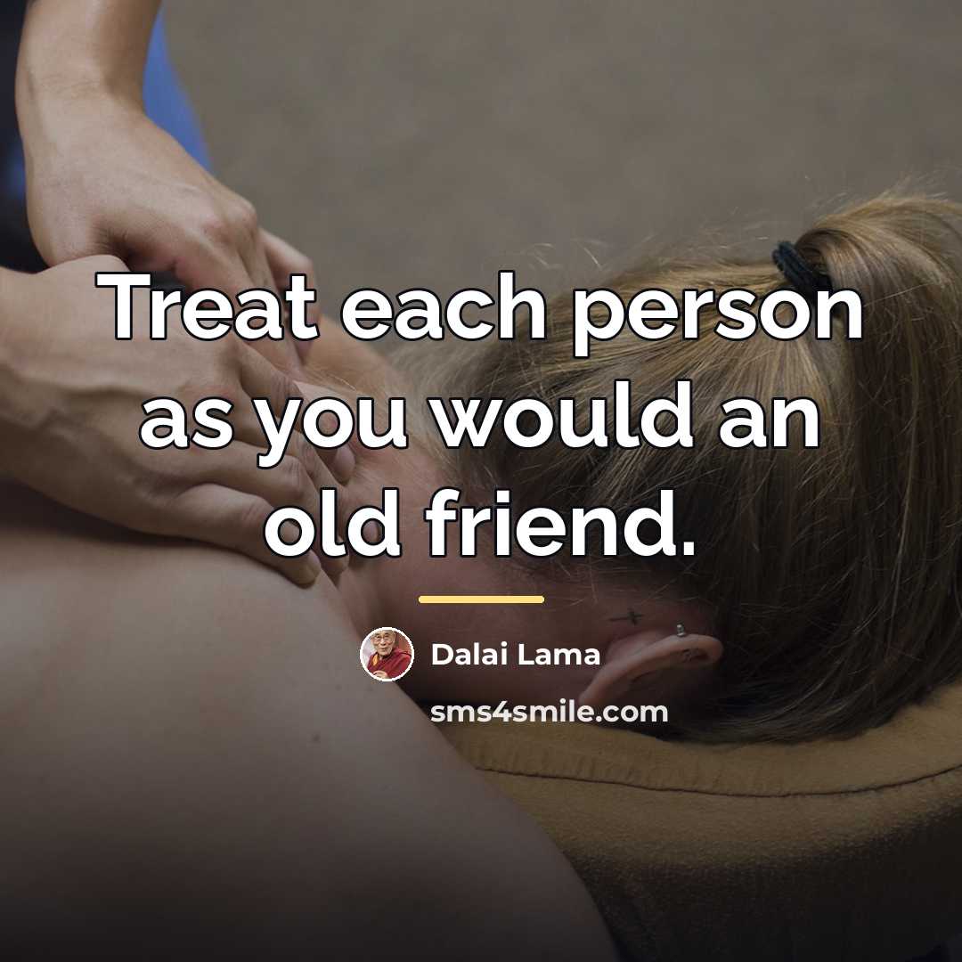 “Treat each person as you would an old friend.…” quote by Dalai Lama