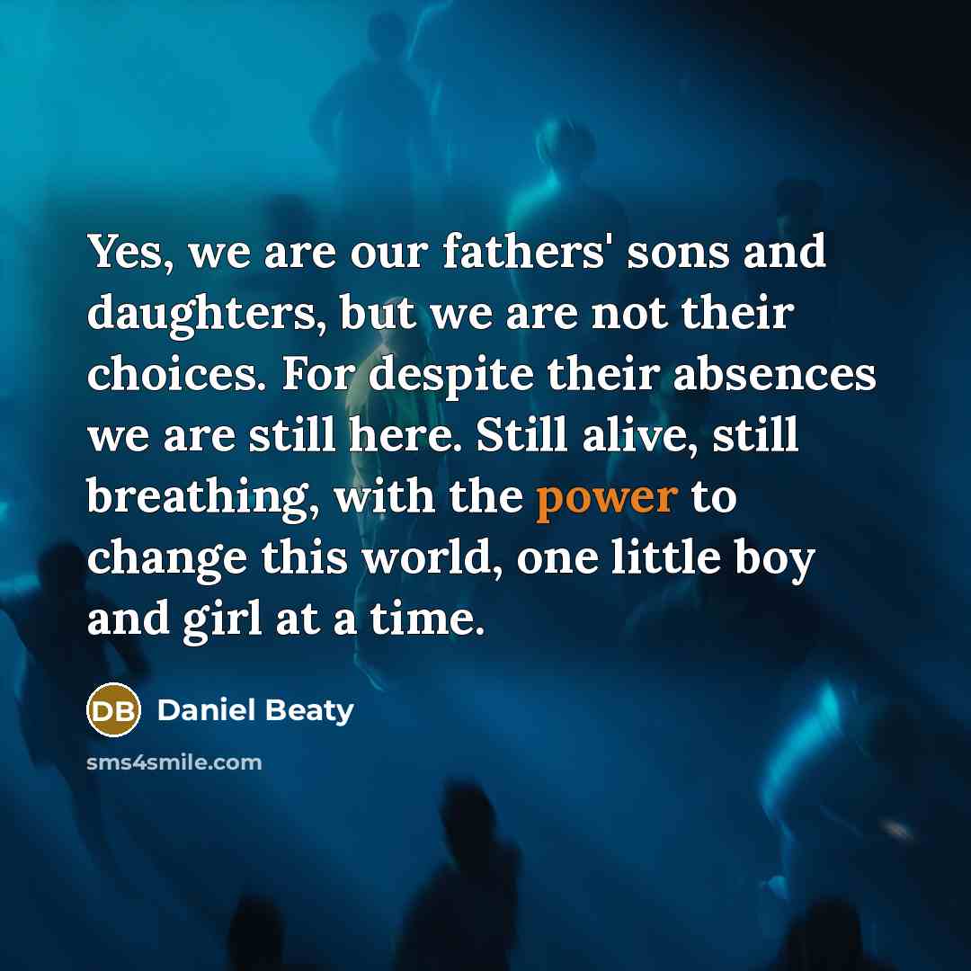 “Yes, we are our fathers' sons and daughters, but we…” quote by Daniel Beaty