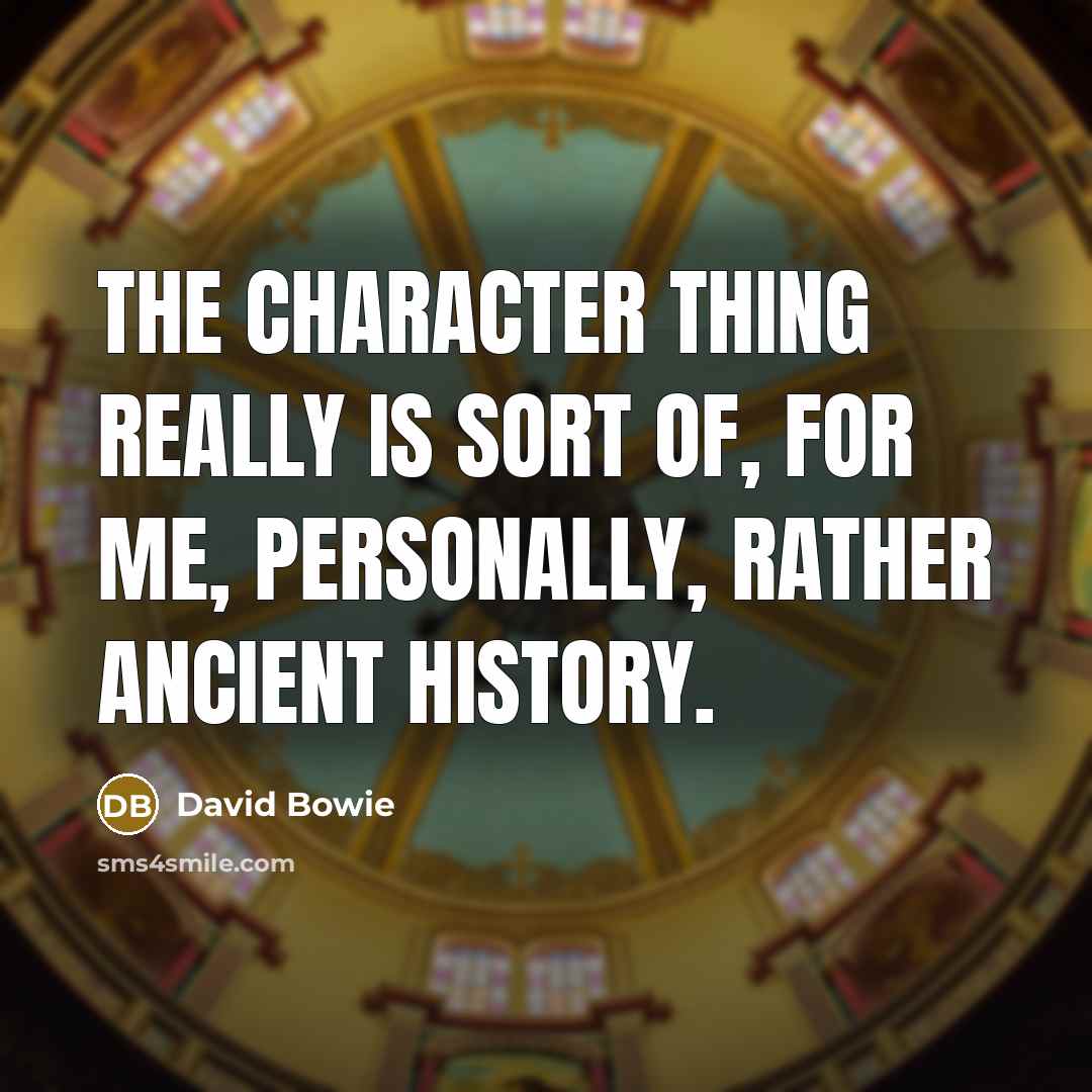 “The character thing really is sort of, for me, personally,…” quote by David Bowie