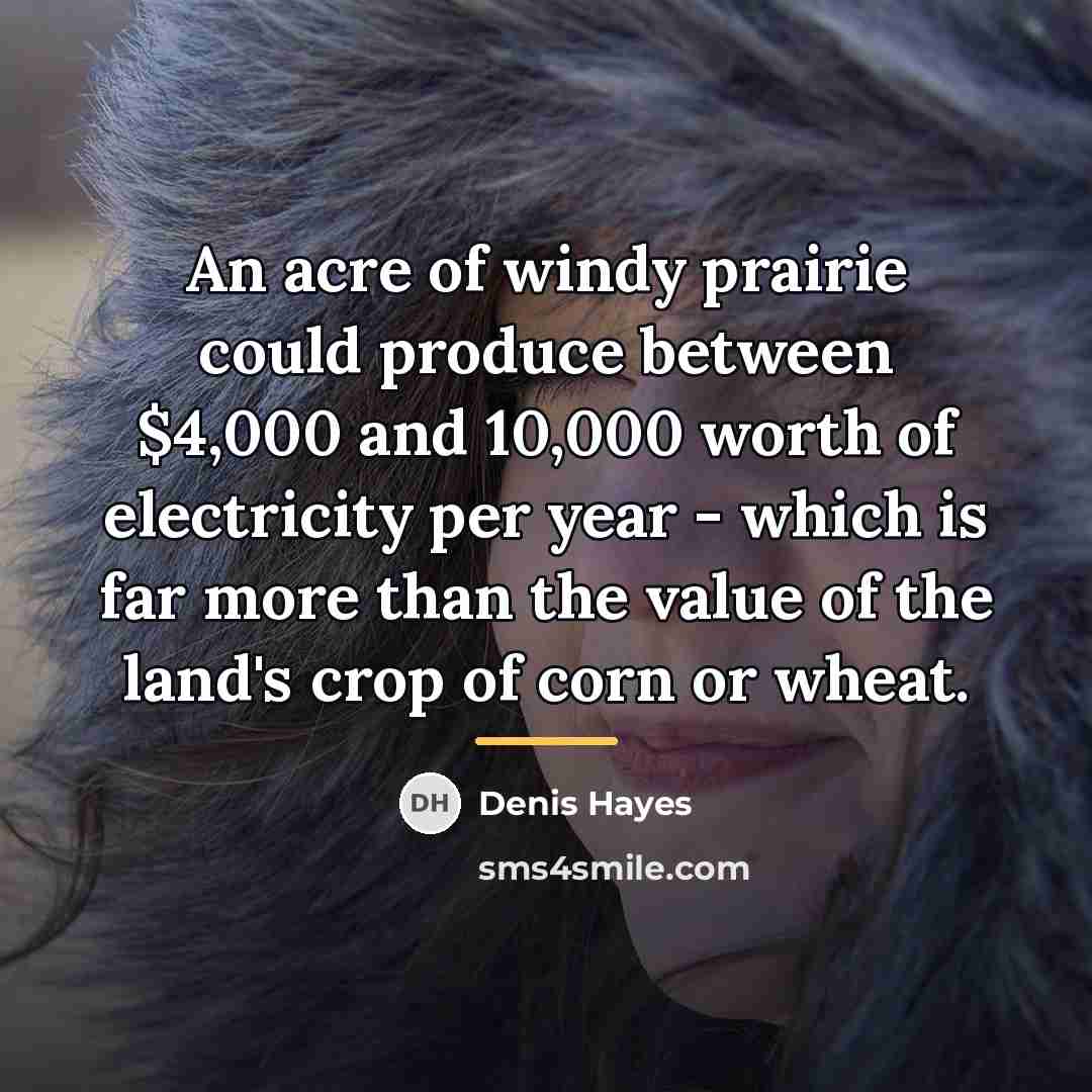 “An acre of windy prairie could produce between $4,000 and…” quote by Denis Hayes