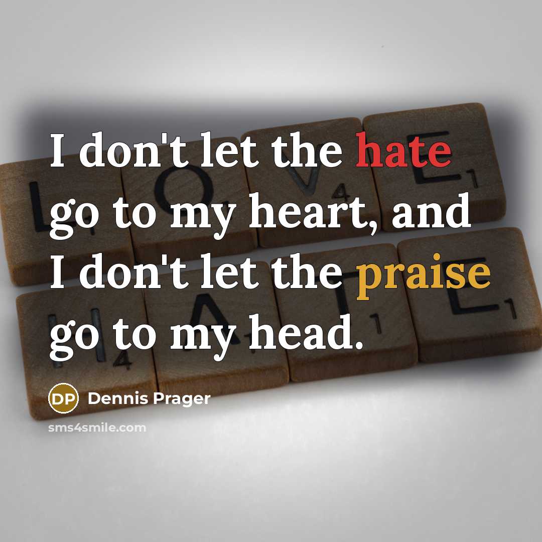 “I don't let the hate go to my heart, and…” quote by Dennis Prager