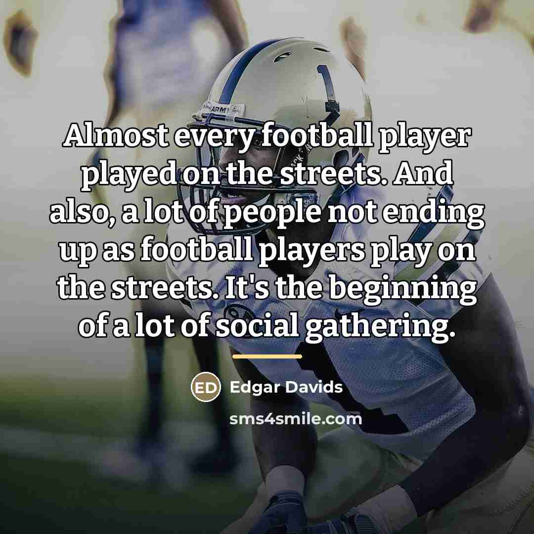 “Almost every football player played on the streets. And also,…” quote by Edgar Davids
