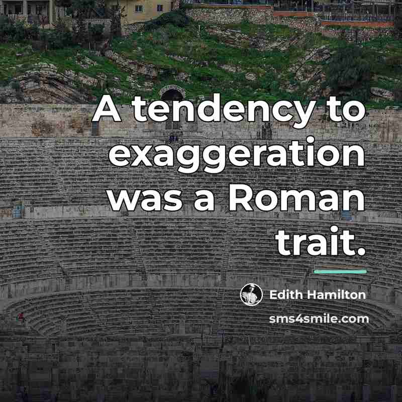 “A tendency to exaggeration was a Roman trait.…” quote by Edith Hamilton