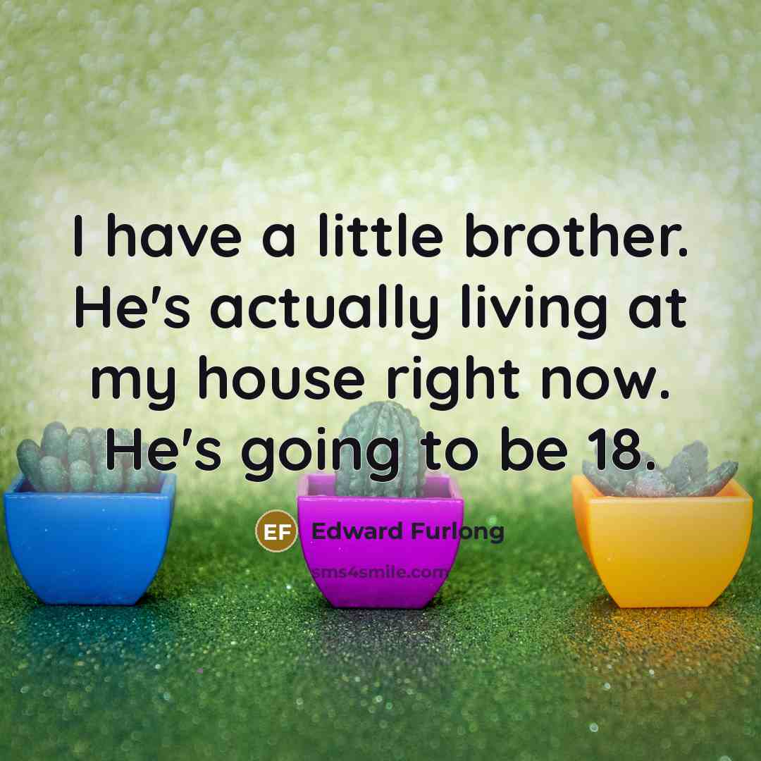 “I have a little brother. He's actually living at my…” quote by Edward Furlong