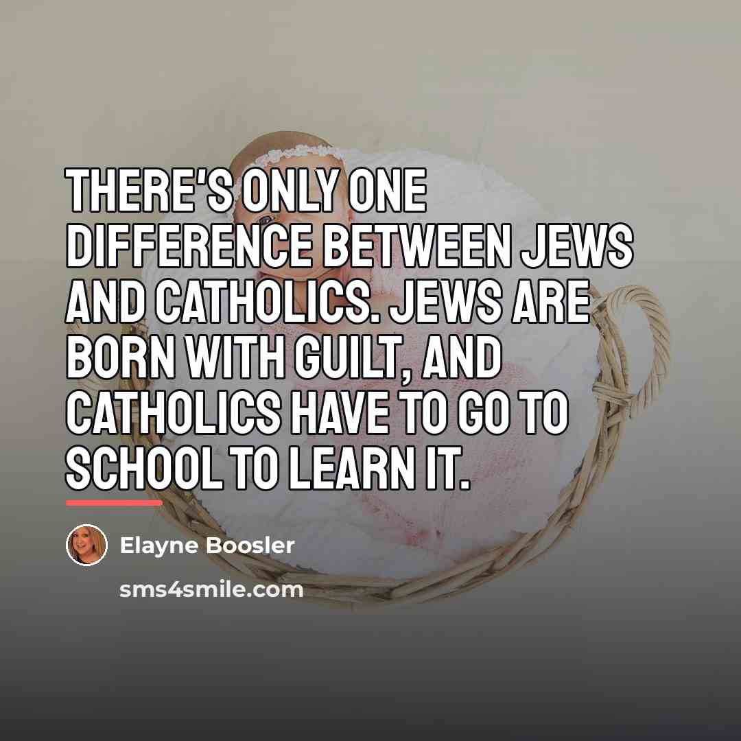 “There's only one difference between Jews and Catholics. Jews are…” quote by Elayne Boosler