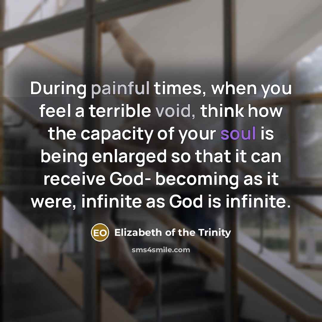 “During painful times, when you feel a terrible void, think…” quote by Elizabeth of the Trinity