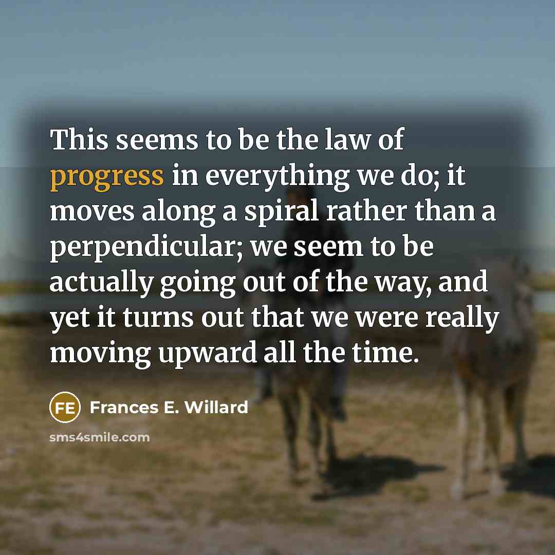 “This seems to be the law of progress in everything…” quote by Frances E. Willard