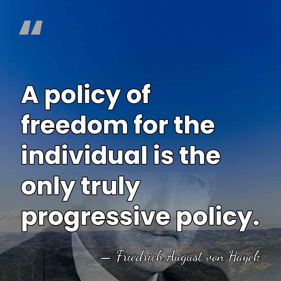 A policy of freedom for the individual is the only truly progressive&hellip; - Friedrich August von Hayek