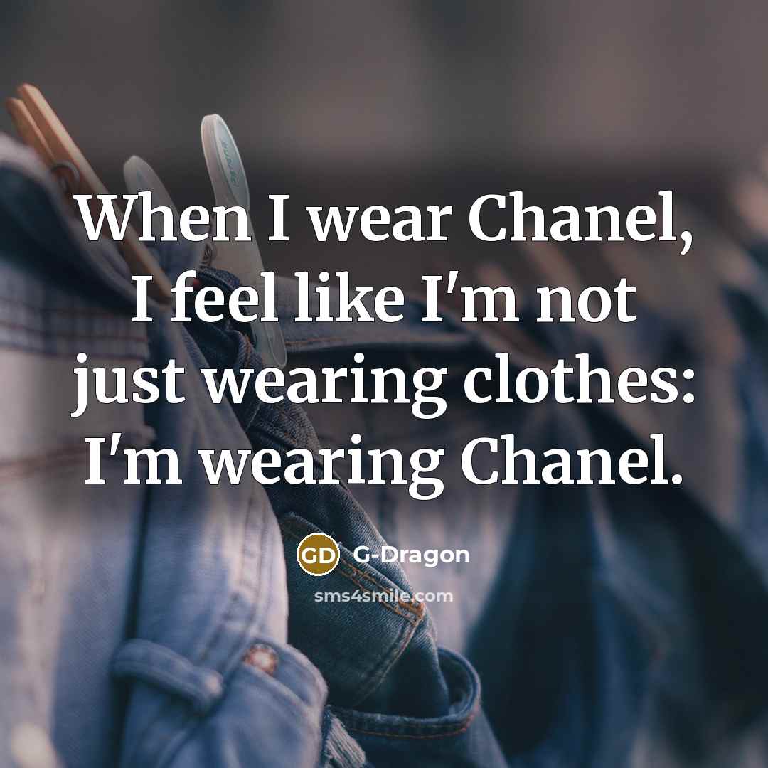 “When I wear Chanel, I feel like I'm not just…” quote by G-Dragon