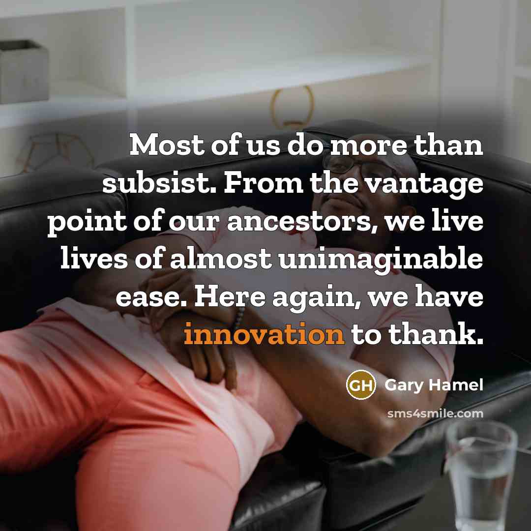 “Most of us do more than subsist. From the vantage…” quote by Gary Hamel