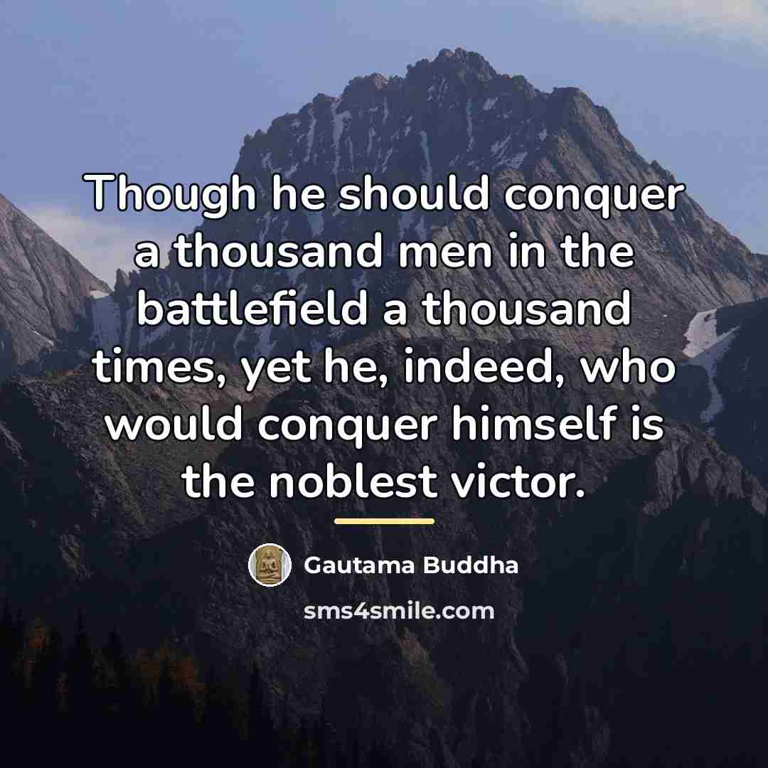 “Though he should conquer a thousand men in the battlefield…” quote by Gautama Buddha