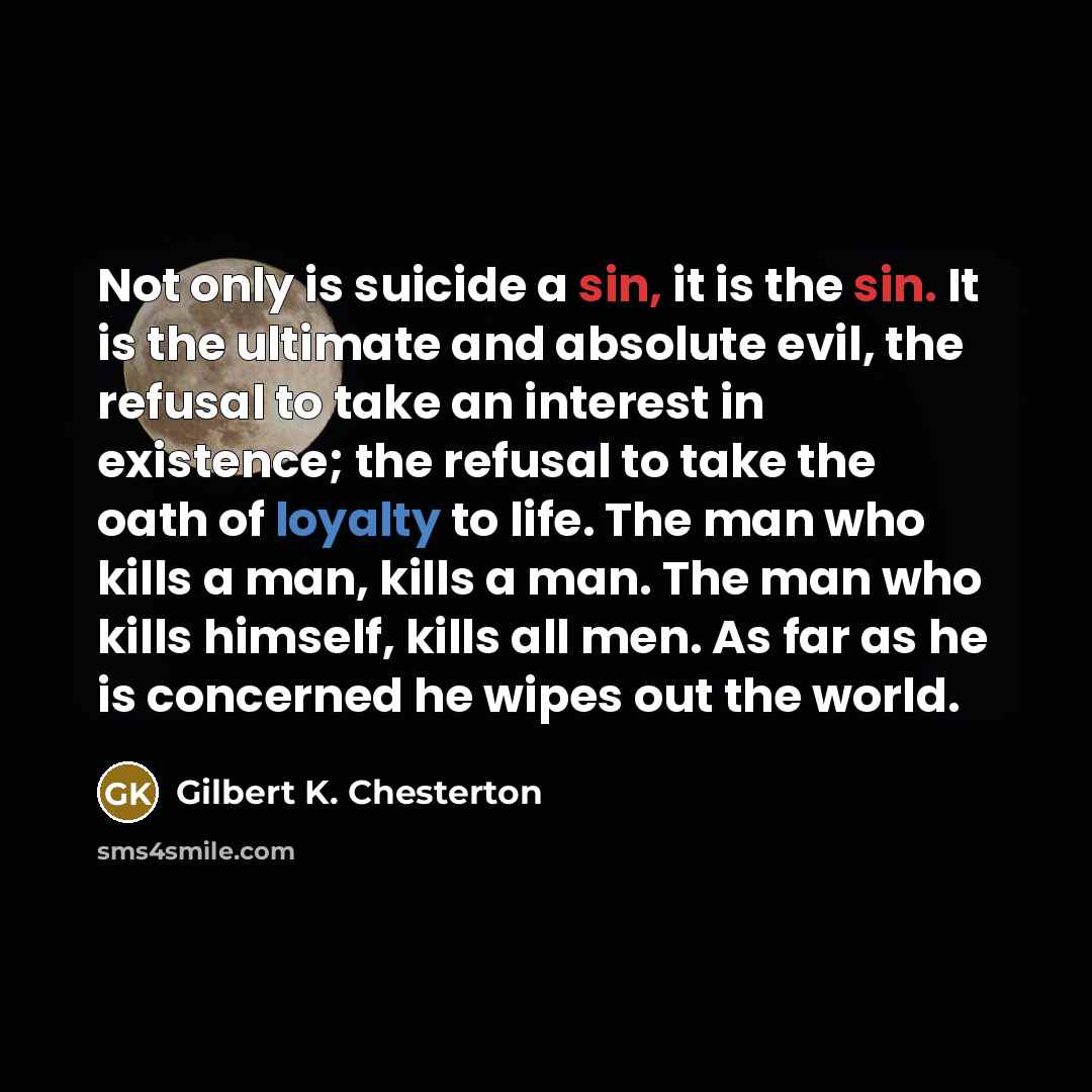 “Not only is suicide a sin, it is the sin.…” quote by Gilbert K. Chesterton
