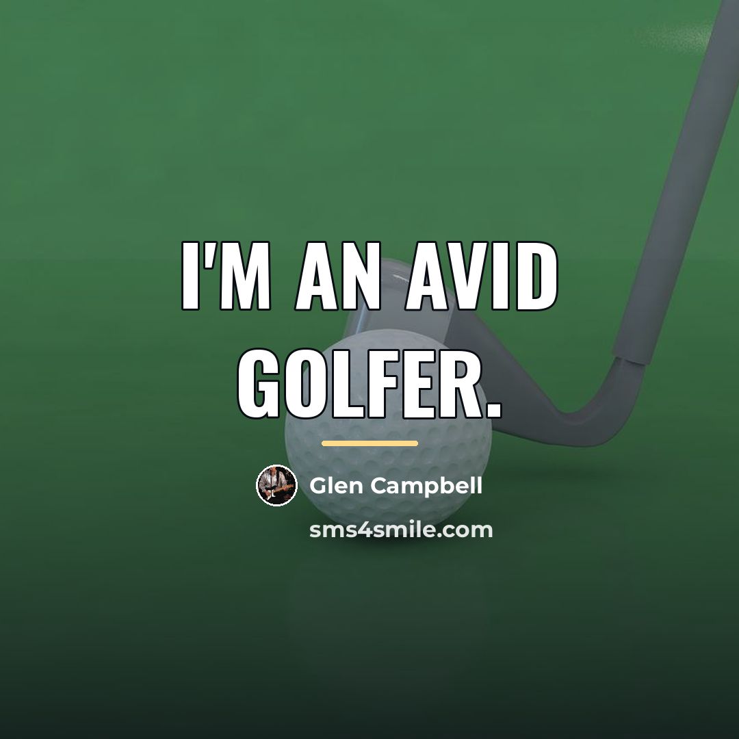 “I'm an avid golfer.…” quote by Glen Campbell