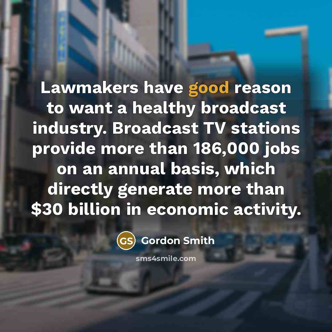 “Lawmakers have good reason to want a healthy broadcast industry.…” quote by Gordon Smith