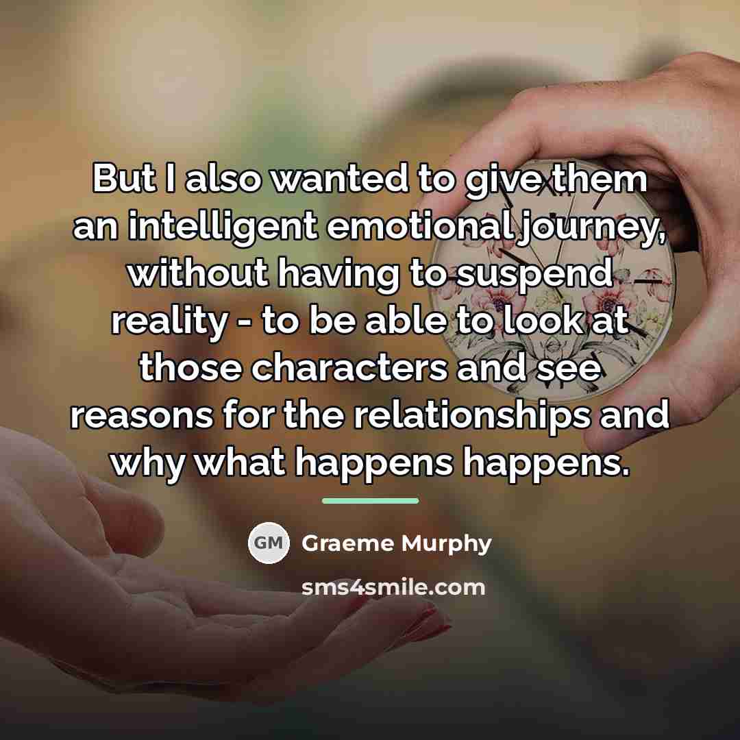 “But I also wanted to give them an intelligent emotional…” quote by Graeme Murphy
