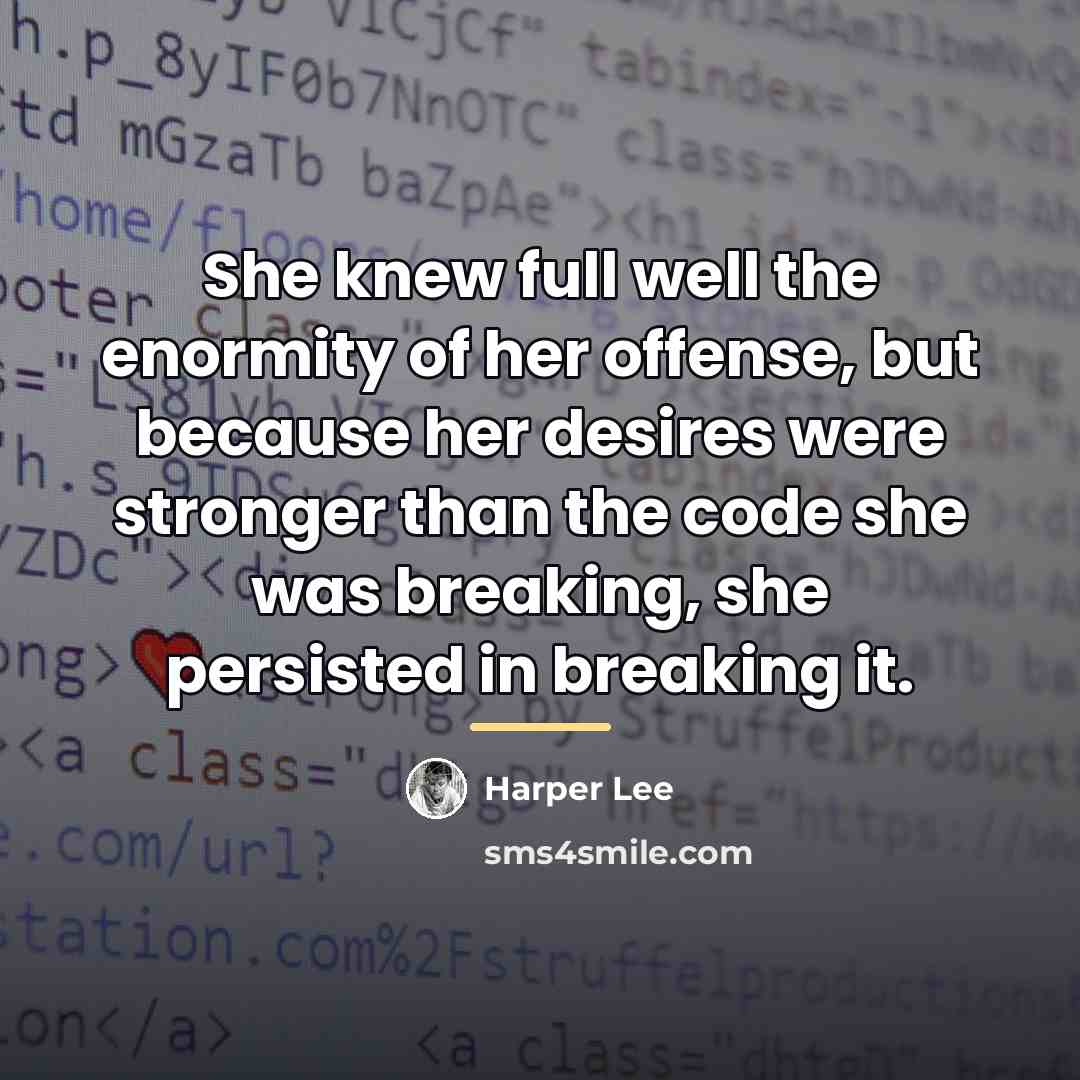 “She knew full well the enormity of her offense, but…” quote by Harper Lee