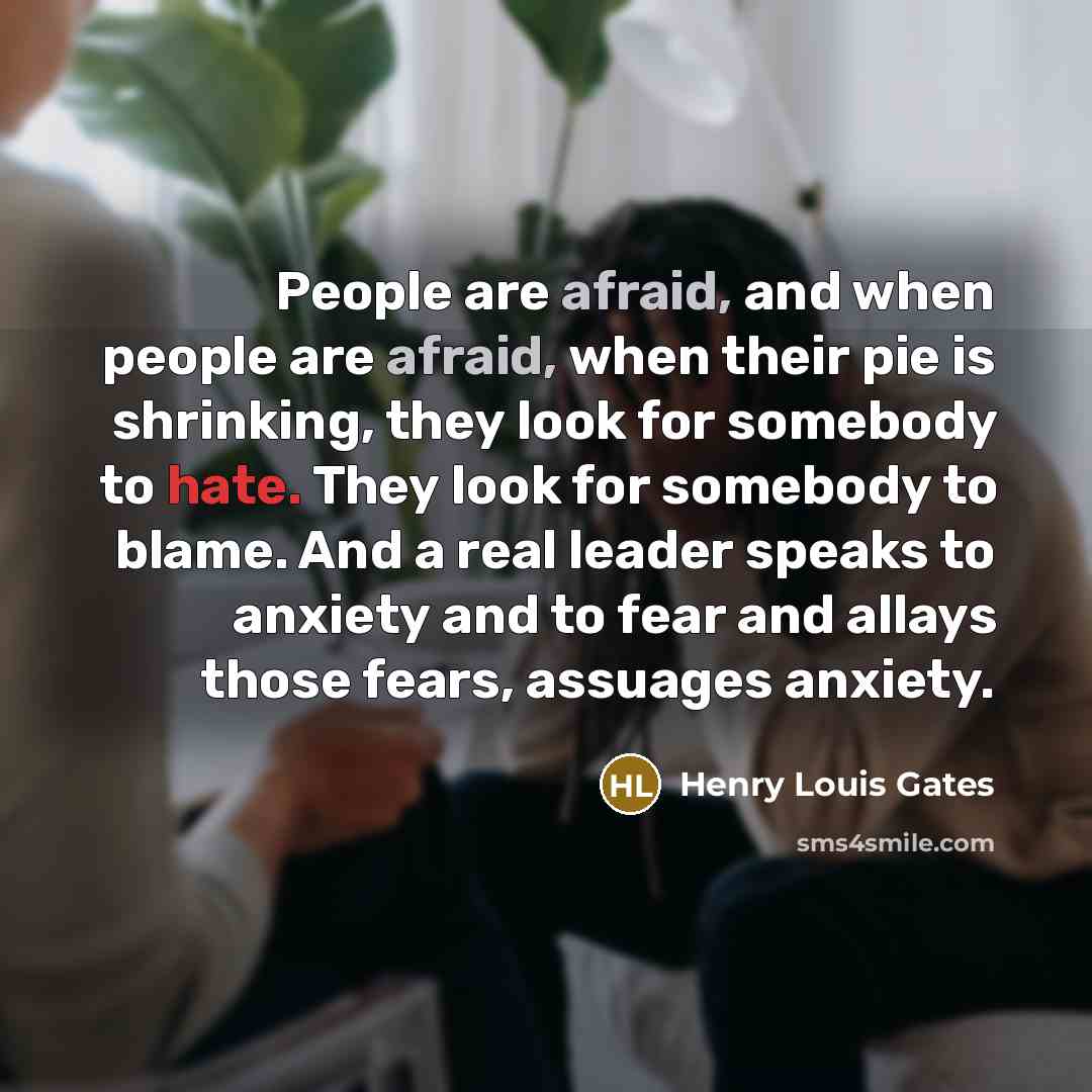 “People are afraid, and when people are afraid, when their…” quote by Henry Louis Gates