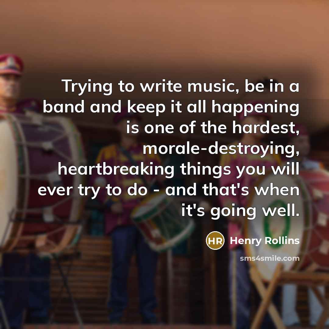 “Trying to write music, be in a band and keep…” quote by Henry Rollins