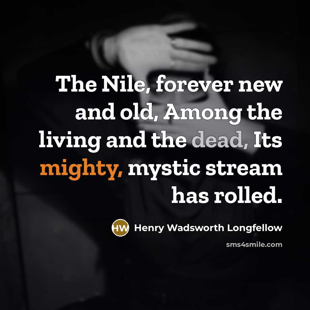 “The Nile, forever new and old, Among the living and…” quote by Henry Wadsworth Longfellow