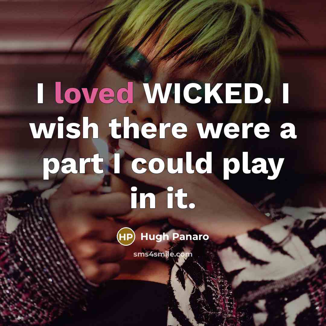 “I loved WICKED. I wish there were a part I…” quote by Hugh Panaro